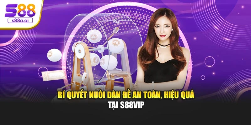 Bí quyết nuôi dàn đề an toàn, hiệu quả tại S88vip
