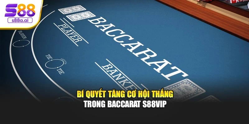 Bí quyết tăng cơ hội thắng trong Baccarat S88vip