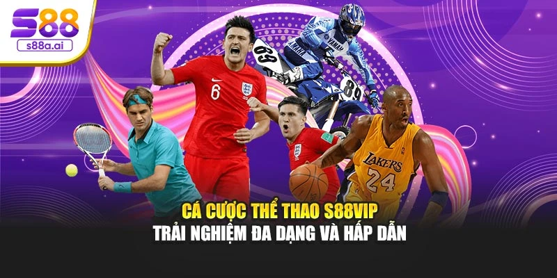 Cá Cược Thể Thao S88vip – Trải Nghiệm Đa Dạng Và Hấp Dẫn