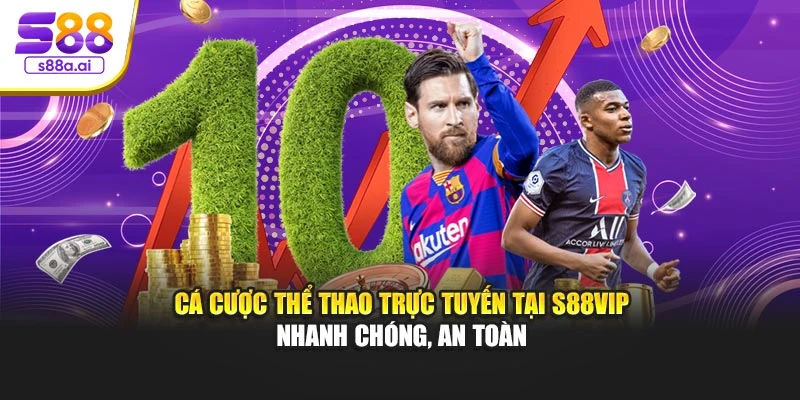 Cá cược thể thao trực tuyến tại S88vip nhanh chóng, an toàn