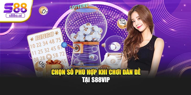 Chọn số phù hợp khi chơi dàn đề tại S88vip
