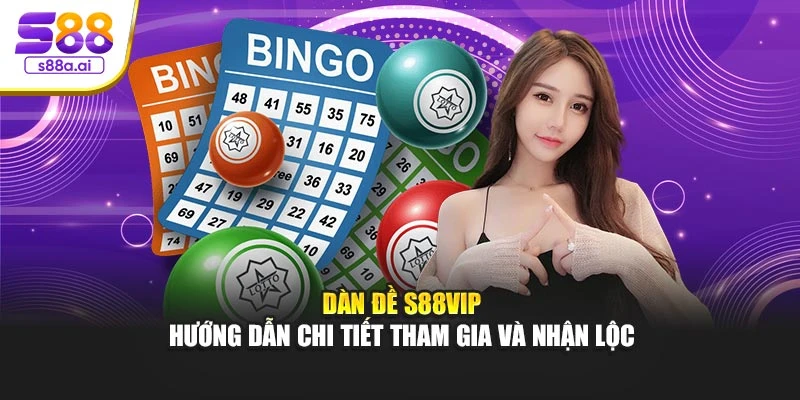 Dàn Đề S88vip – Hướng Dẫn Chi Tiết Tham Gia Và Nhận Lộc