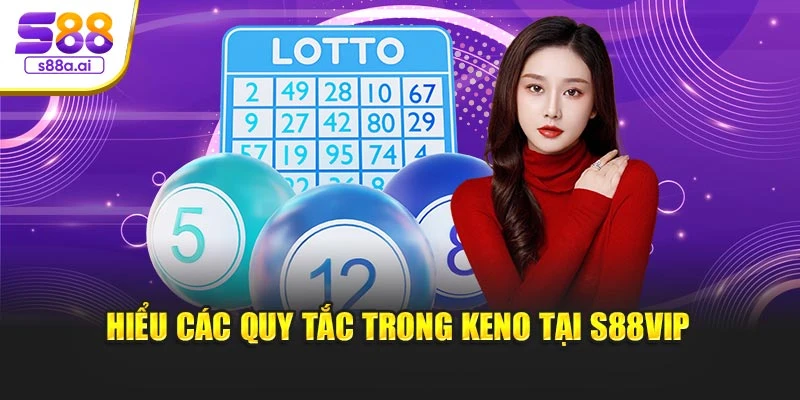 Hiểu các quy tắc trong Keno tại S88vip