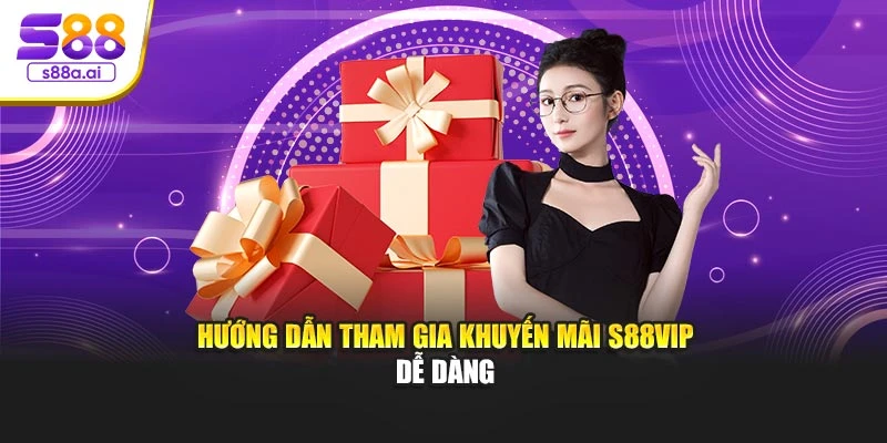 Hướng dẫn tham gia khuyến mãi S88vip dễ dàng