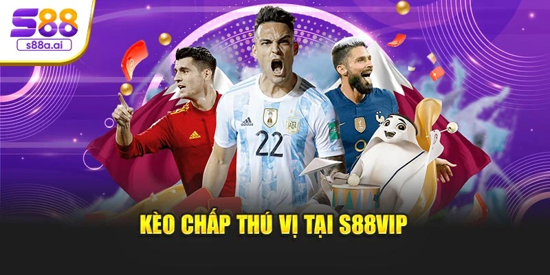 Kèo chấp thú vị tại S88vip