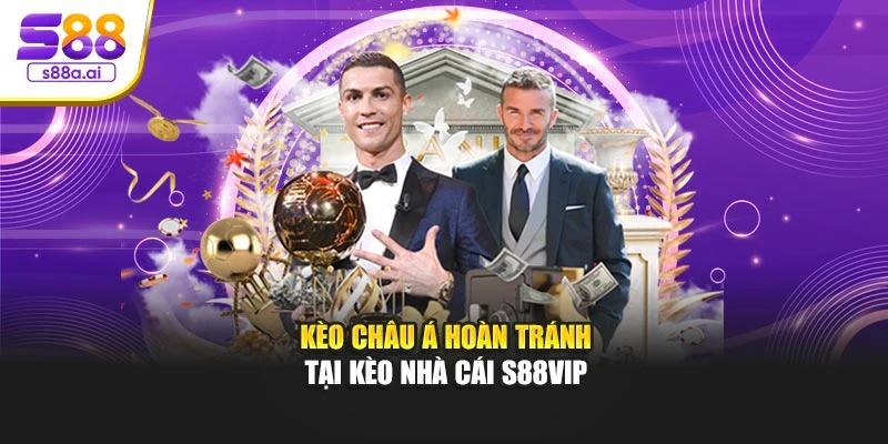 Kèo Châu Á hoàn tránh tại kèo nhà cái S88vip