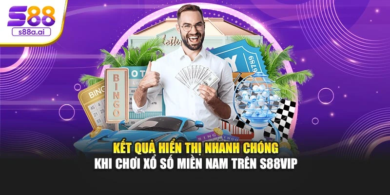 Kết quả hiển thị nhanh chóng khi chơi xổ số miền Nam trên S88vip