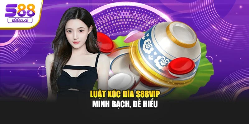 Luật Xóc Đĩa S88vip minh bạch, dễ hiểu