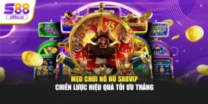 Mẹo Chơi Nổ Hũ S88vip – Chiến Lược Hiệu Quả Tối Ưu Thắng