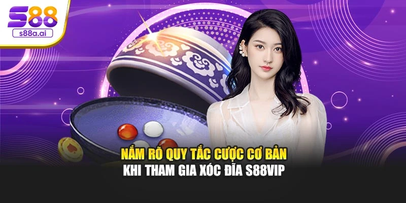 Nắm rõ quy tắc cược cơ bản khi tham gia Xóc Đĩa S88vip