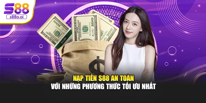 Nạp tiền S88 an toàn với những phương thức tối ưu nhất