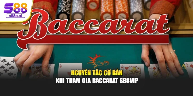 Nguyên tắc cơ bản khi tham gia Baccarat S88vip