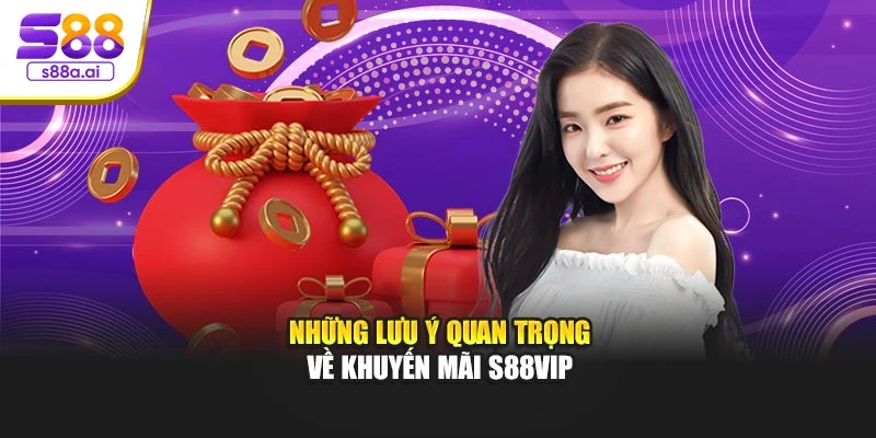 Những lưu ý quan trọng về khuyến mãi S88vip