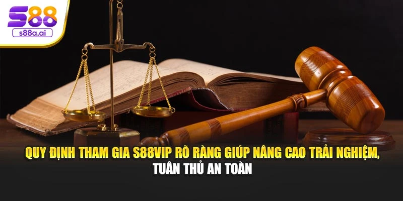 Quy định tham gia S88vip rõ ràng giúp nâng cao trải nghiệm, tuân thủ an toàn