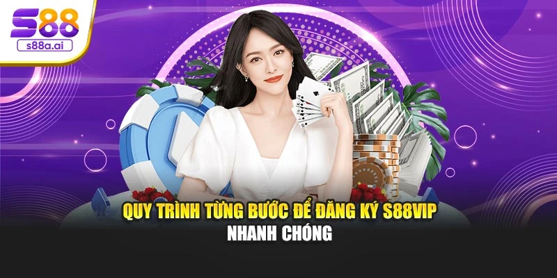 Quy trình từng bước để đăng ký S88vip nhanh chóng