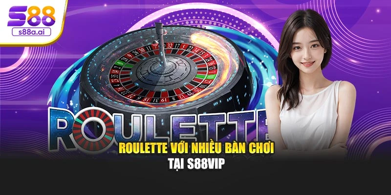 Roulette với nhiều bàn chơi tại S88vip