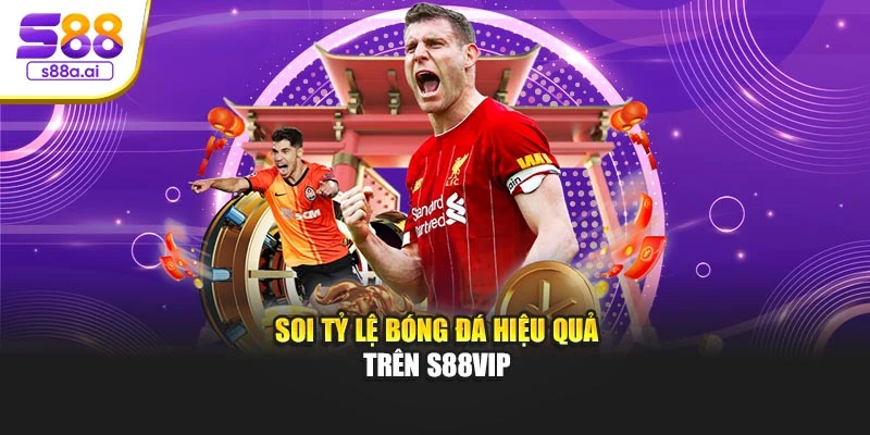 Soi tỷ lệ bóng đá hiệu quả trên S88vip