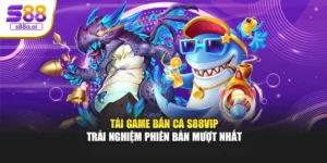 Tải Game Bắn Cá S88vip – Trải Nghiệm Phiên Bản Mượt Nhất