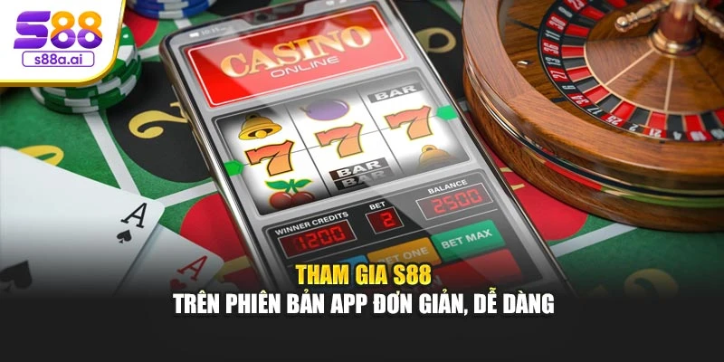 Tham gia S88 trên phiên bản app đơn giản, dễ dàng