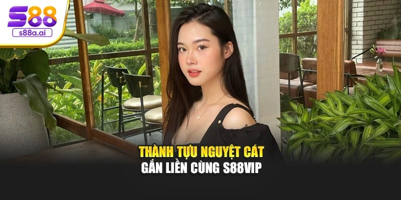 Thành tựu Nguyệt Cát gắn liền cùng S88vip
