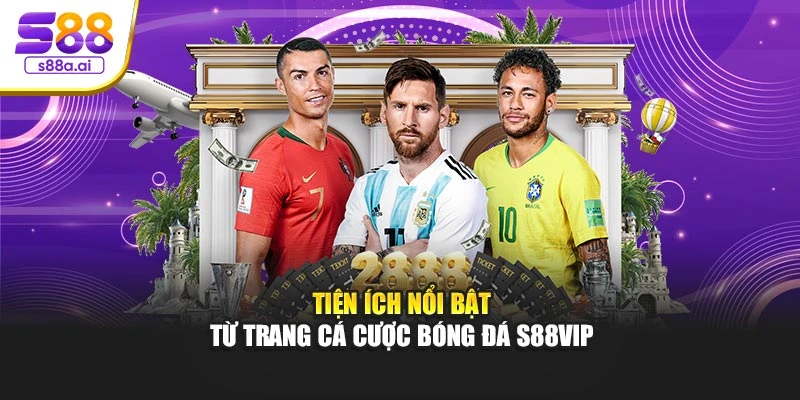 Tiện ích nổi bật từ trang cá cược bóng đá S88vip