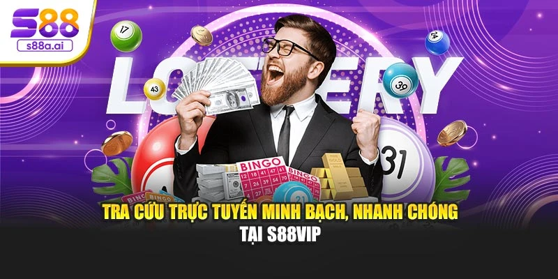Tra cứu trực tuyến minh bạch, nhanh chóng tại S88vip