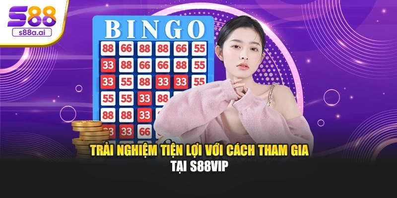Trải nghiệm tiện lợi với cách tham gia tại S88vip
