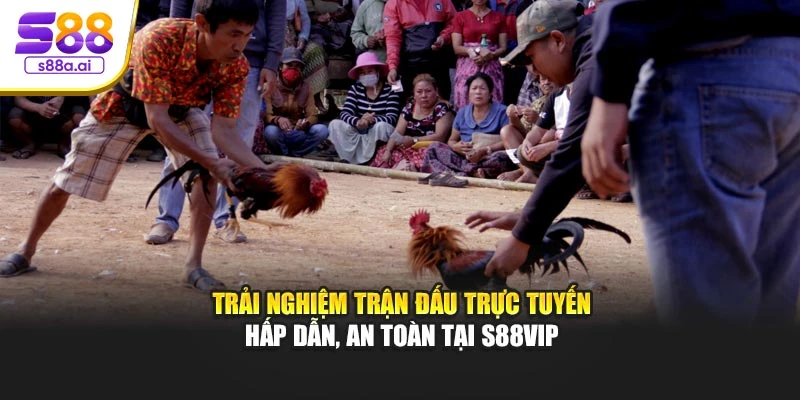 Trải nghiệm trận đấu trực tuyến hấp dẫn, an toàn tại S88vip