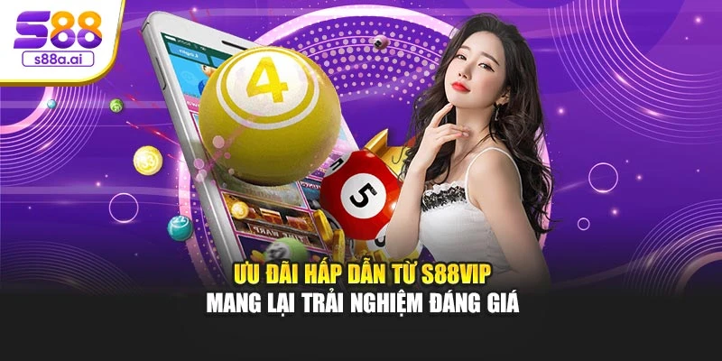 Ưu đãi hấp dẫn từ S88vip mang lại trải nghiệm đáng giá